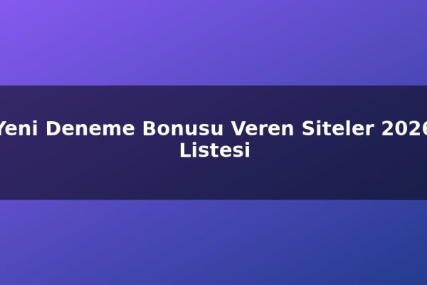 Yeni Deneme Bonusu Veren Siteler 2026 Listesi